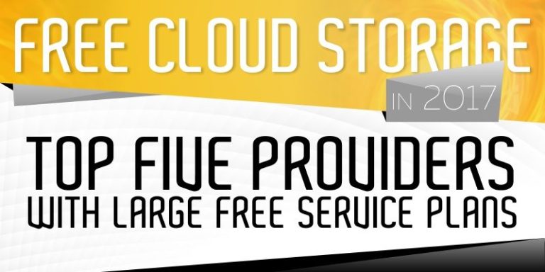Free Cloud Storage in 2017: Top Five Providers with Large Free Service Plans