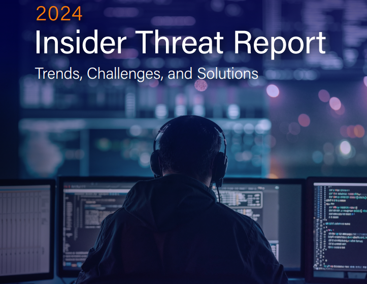 New Report Reveals Insider Threat Trends, Challenges, and Solutions