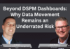 Beyond DSPM Dashboards: Why Data Movement Remains an Underrated Risk