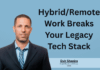 Hybrid/Remote Work Breaks Your Legacy Tech Stack