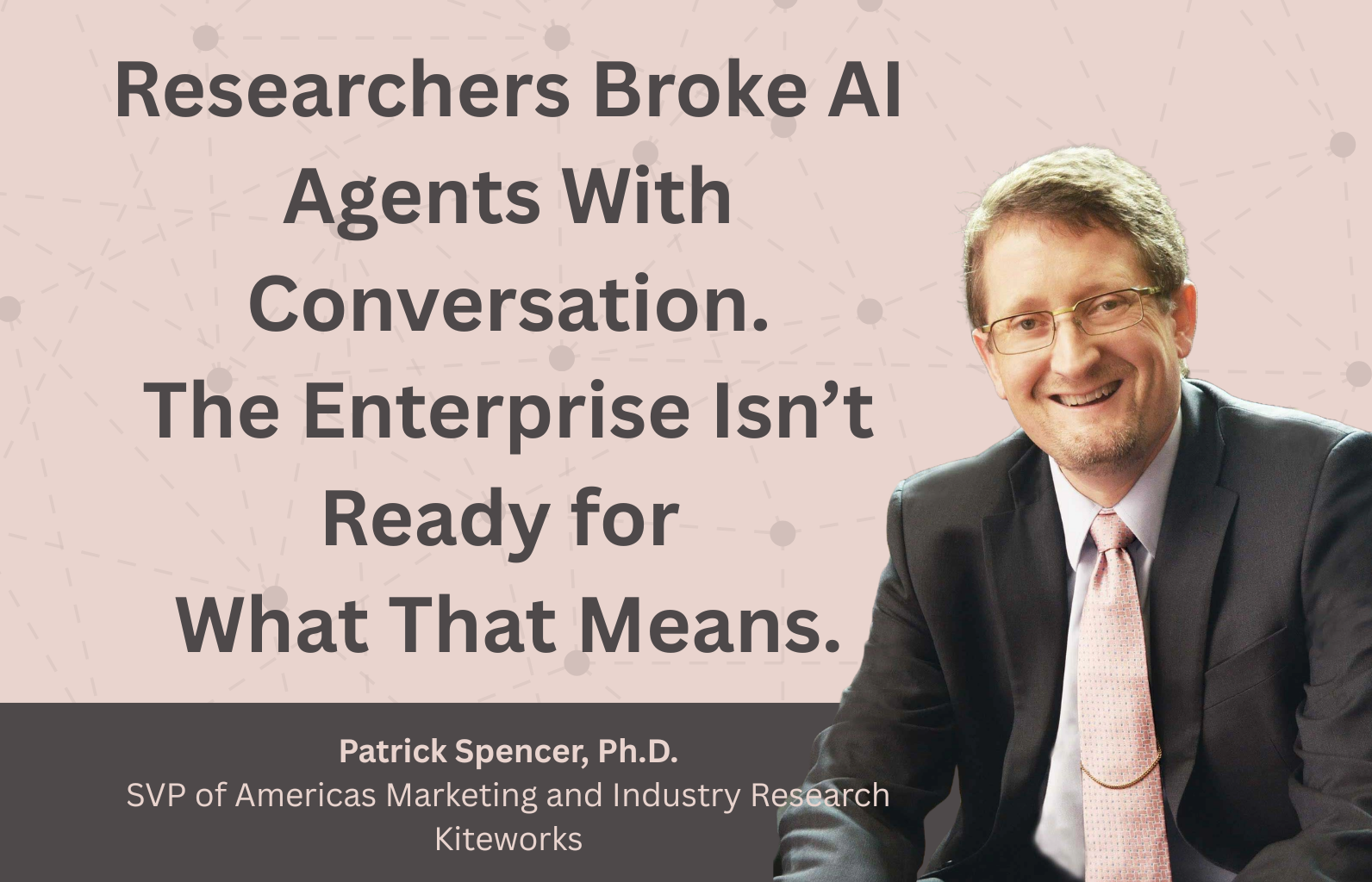 Researchers Broke AI Agents With Conversation. The Enterprise Isn’t Ready for...