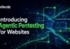 Reflectiz Launches Agentic Pentesting for Websites: Up to 10x Coverage vs Conventional Pentests